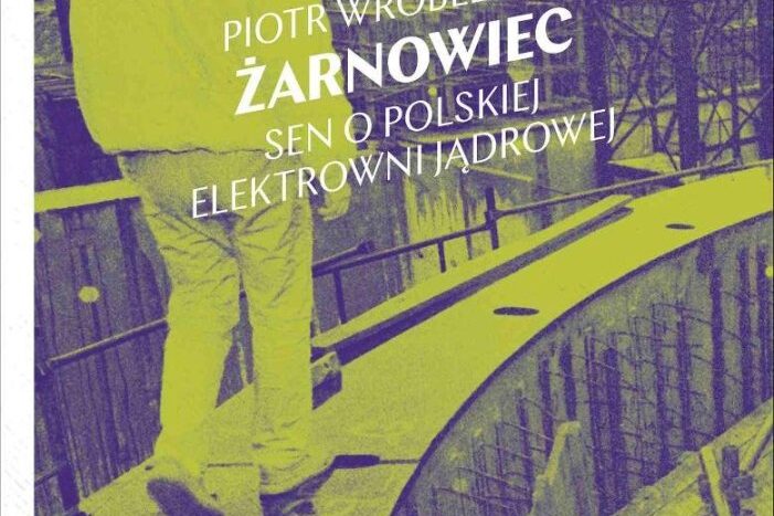 Żarnowiec. Sen o polskiej elektrowni jądrowej. Okładka