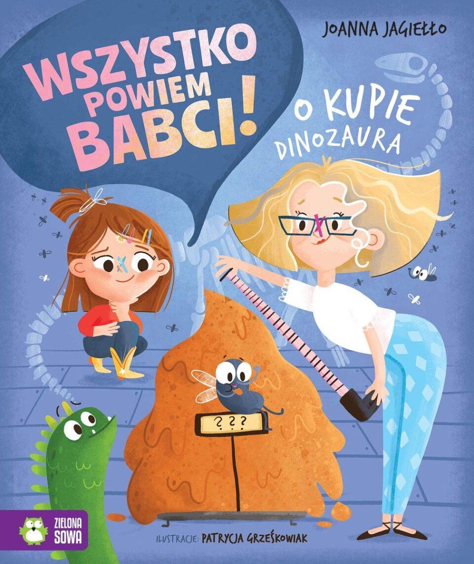 Wszystko powiem babci! O kupie dinozaura. Okładka